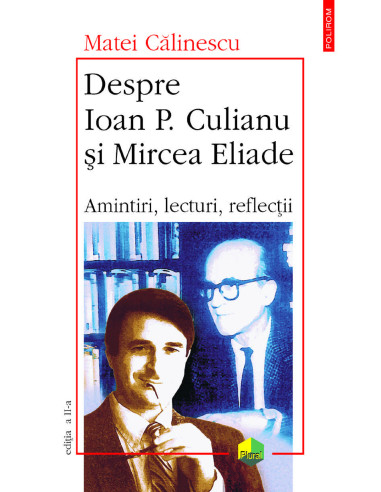 Despre Ioan P. Culianu și Mircea Eliade. Amintiri, lecturi, reflecții (ediția a II-a)
