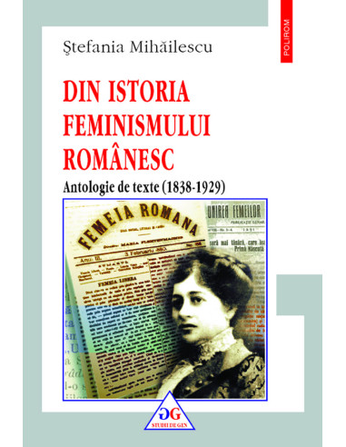 Din istoria feminismului românesc. Antologie de texte (1838-1929)