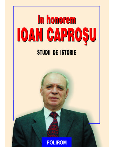 In honorem Ioan Caproșu. Studii de istorie