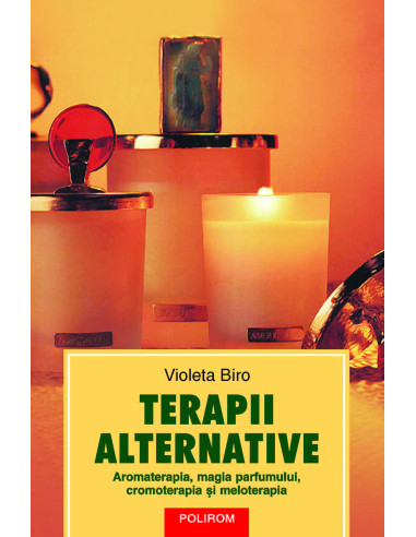 Terapii alternative. Aromaterapia, magia parfumului, cromoterapia și meloterapia