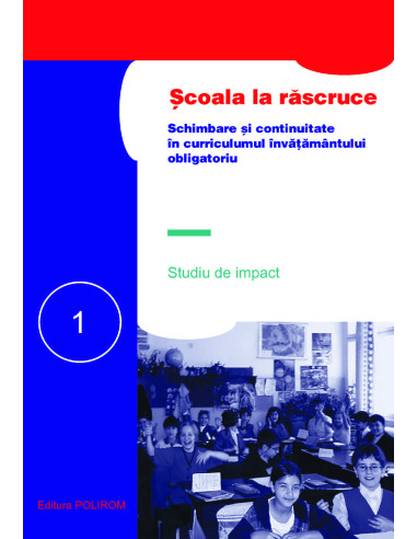 Școala la răscruce. Schimbare și continuitate în curriculumul învățămîntului obligatoriu. Studiu de impact (2 vol.)