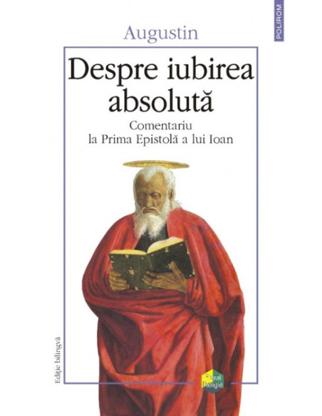 Despre iubirea absolută. Comentariu la Prima Epistolă a lui Ioan