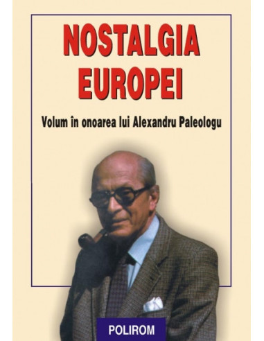 Nostalgia Europei. Volum în onoarea lui Alexandru Paleologu