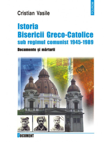 Istoria Bisericii Greco-Catolice sub regimul comunist. 1945-1989