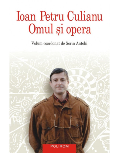 Ioan Petru Culianu. Omul şi opera