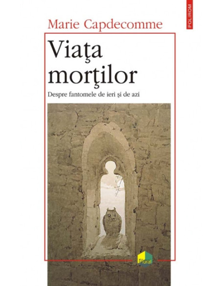 Viața morților. Despre fantomele de ieri și de azi