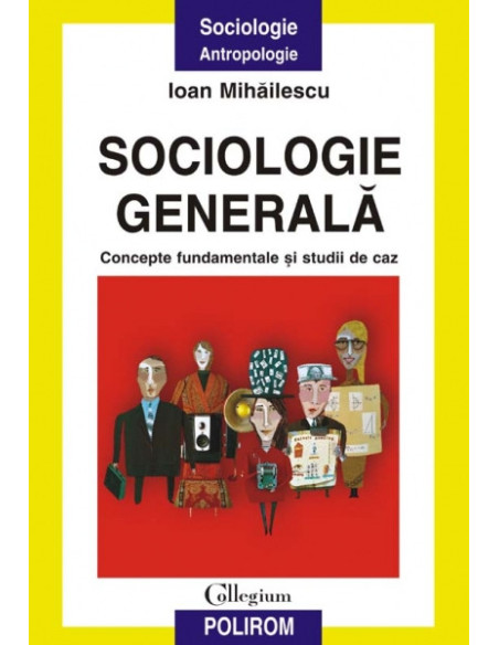 Sociologie generală. Concepte fundamentale și studii de caz