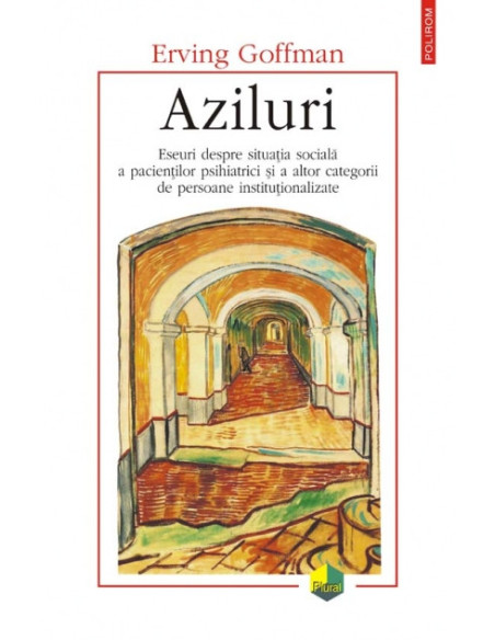 Aziluri. Eseuri despre situația socială a pacienților psihiatrici și a altor categorii de persoane instituționalizate