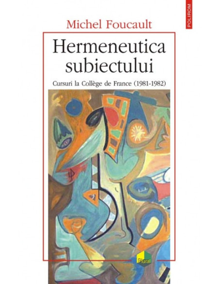 Hermeneutica subiectului. Cursuri la Collège de France (1981-1982)