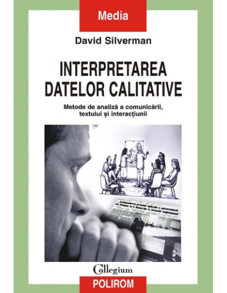 Interpretarea datelor calitative. Metode de analiză a comunicării, textului și interacțiunii