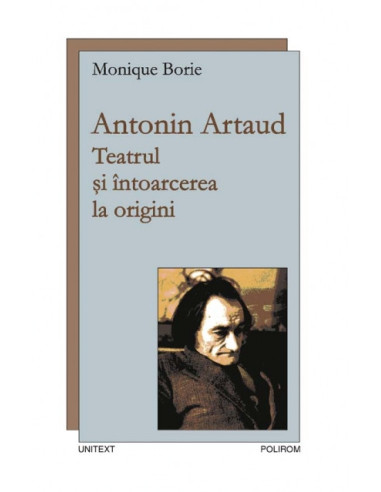 Antonin Artaud. Teatrul şi întoarcerea la origini