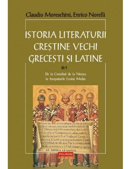 Istoria literaturii creştine vechi greceşti şi latine. vol. II/tom. 1