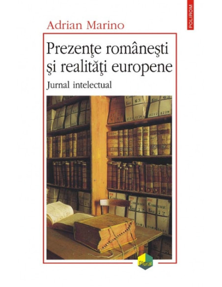 Prezenţe româneşti şi realităţi europene. Jurnal intelectual