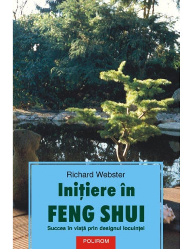 Inițiere în Feng Shui. Succes în viață prin designul locuinței