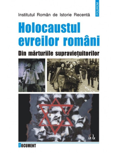 Holocaustul evreilor români. Din mărturiile supraviețuitorilor