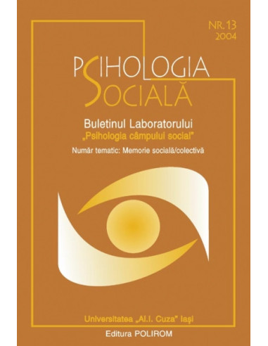 Psihologia Socială. Nr. 13/2004 – Buletinul Laboratorului „Psihologia cîmpului social”, Universitatea „Al.I. Cuza”, Iași, Număr tematic: Memorie sociala/colectivă