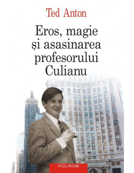 Eros, magie şi asasinarea profesorului Culianu