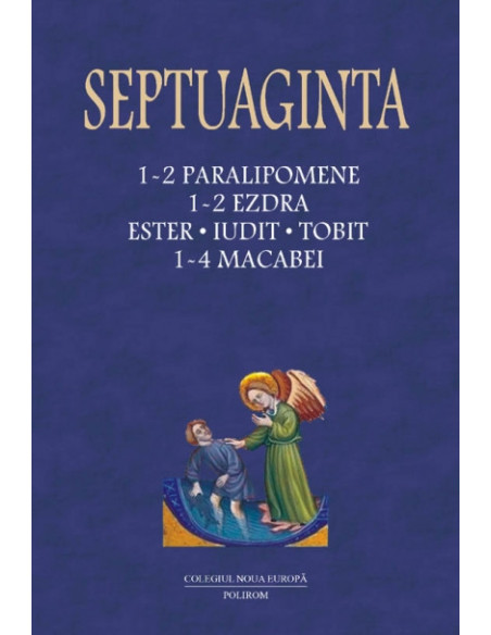 Septuaginta 3. 1-2 Paralipomene • 1-2 Ezdra • Ester • Iudit • Tobit • 1-4 Macabei