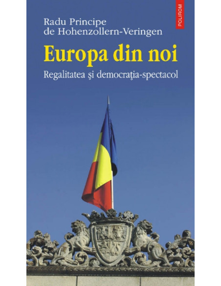 Europa din noi. Regalitatea și democrația-spectacol