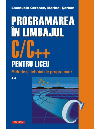 Programarea în limbajul C/C++ pentru liceu. Volumul al II-lea: Metode și tehnici de programare