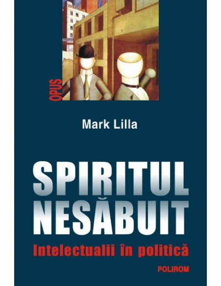 Spiritul nesăbuit. Intelectualii în politică