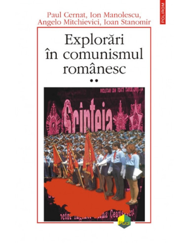 Explorări în comunismul românesc. Volumul al II-lea