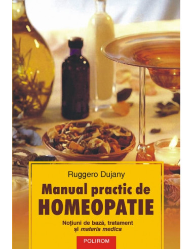 Manual practic de homeopatie. Noțiuni de bază, tratament și materia medica