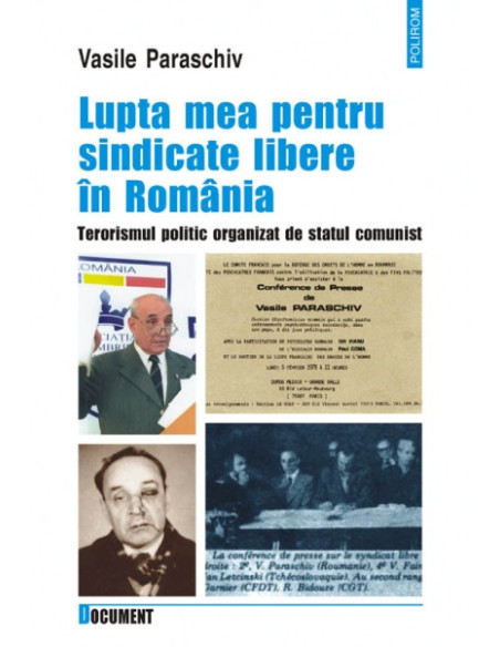Lupta mea pentru sindicate libere în România. Terorismul politic organizat de statul comunist