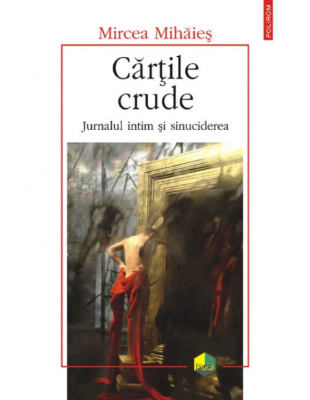 Cărţile crude. Jurnalul intim şi sinuciderea (ediţia a II-a revăzută)