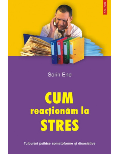 Cum reacţionăm la stres. Tulburări psihice somatoforme şi disociative