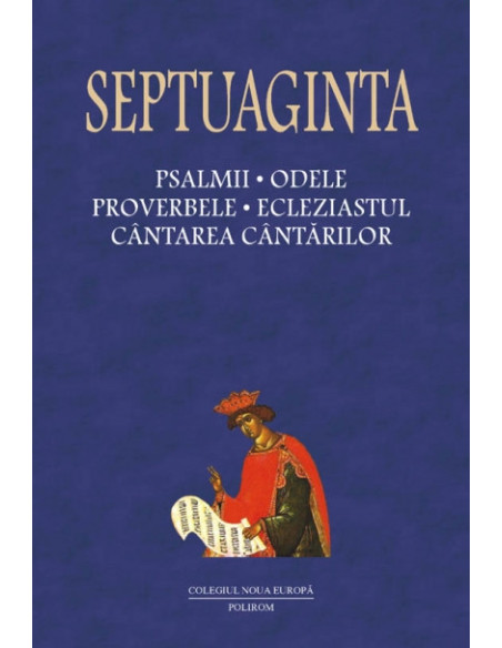 Septuaginta 4/ Tomul I. Psalmii, Odele, Proverbele, Ecleziastul, Cîntarea Cîntărilor