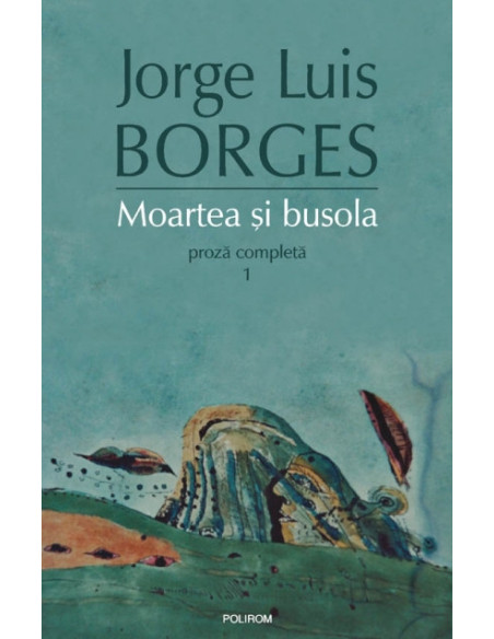 Moartea și busola. Proză completă 1