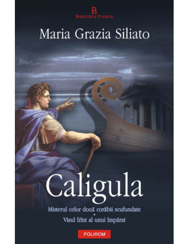 Caligula. Misterul celor două corăbii scufundate • Visul frânt al unui împărat