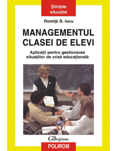 Managementul clasei de elevi. Aplicații pentru gestionarea situațiilor de criză educațională (ediția a II-a revăzută și adăugită)