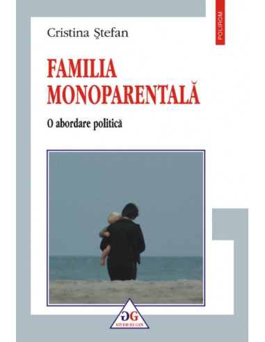 Familia monoparentală. O abordare politică (ediția a II-a revăzută)