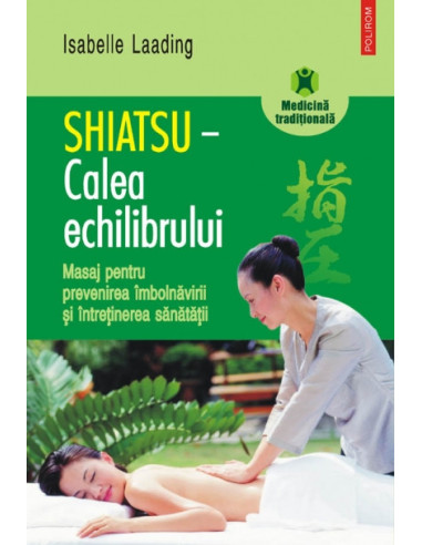 Shiatsu – Calea echilibrului. Masaj pentru prevenirea îmbolnăvirii și întreținerea sănătății