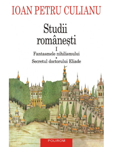 Studii româneşti I. Fantasmele nihilismului