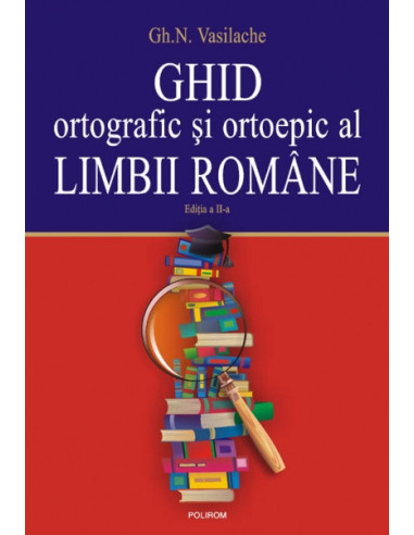 Ghid ortografic și ortoepic al limbii romăne. Exerciții, teste și soluții