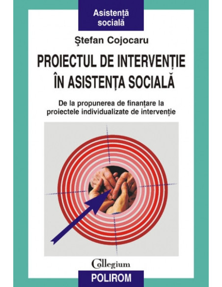 Proiectul de intervenție în asistența socială. De la propunerea de finanțare la proiectele individualizate de intervenție