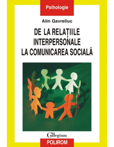 De la relațiile interpersonale la comunicarea socială. Psihologia socială și stadiile progresive ale articulării sinelui (ediţia a II-a revăzută şi adăugită)