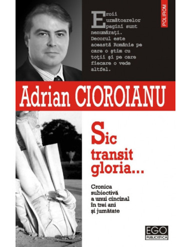 Sic transit gloria... Cronica subiectivă a unui cincinal în trei ani şi jumătate (mai 2001-octombrie 2004)