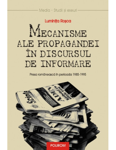 Mecanisme ale propagandei în discursul de informare. Presa românească în perioada 1985-1995