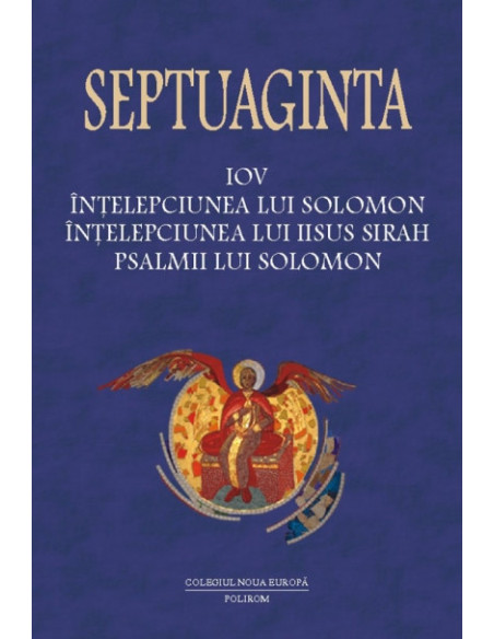 Septuaginta 4/ Tomul II. Iov • Înțelepciunea lui Solomon • Înțelepciunea lui Iisus Sirah • Psalmii lui Solomon