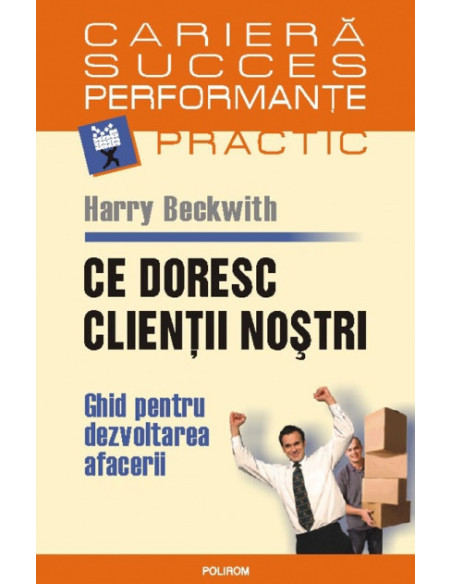 Ce doresc clienții noștri. Ghid pentru dezvoltarea afacerii