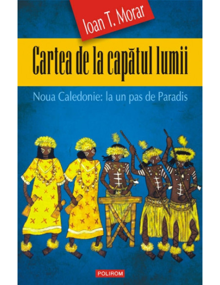 Cartea de la capătul lumii. Noua Caledonie: la un pas de Paradis