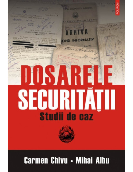 Dosarele Securității. Studii de caz