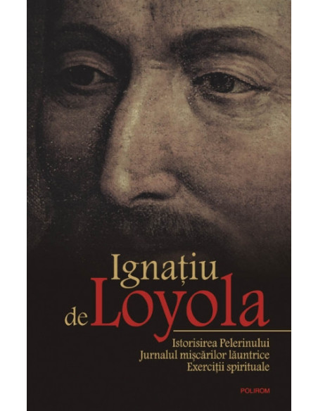 Istorisirea Pelerinului. Jurnalul mişcărilor lăuntrice. Exerciţii spirituale
