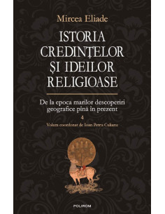 Istoria credințelor și ideilor religioase. Vol. IV: De la epoca marilor descoperiri geografice pînă în prezent