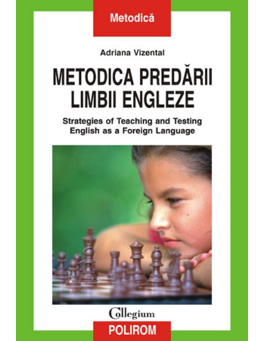 Metodica predării limbii engleze. Strategies of Teaching and Testing English as a Foreign Language (ediția a II-a revăzută și adăugită)