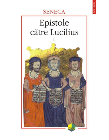 Epistole către Lucilius. Vol. I (cărțile I-X)